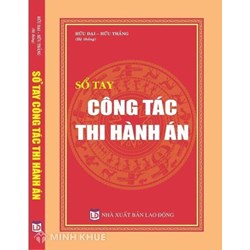 Sách Sổ tay công tác thi hành án – Hữu Đại và Hữu Thắng (hệ thống)