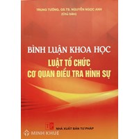 Sách Bình luận khoa học Luật tổ chức cơ quan điều tra hình sự - Trung tướng, GS.TS Nguyễn Ngọc Anh (chủ biên)