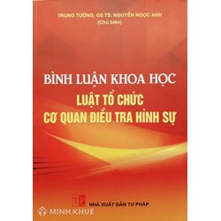 Sách Bình luận khoa học Luật tổ chức cơ quan điều tra hình sự - Trung tướng, GS.TS Nguyễn Ngọc Anh (chủ biên)