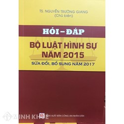 Sách Hỏi đáp Bộ luật hình sự năm 2015 sửa đổi bổ sung năm 2017 của TS. Nguyễn Trường Giang