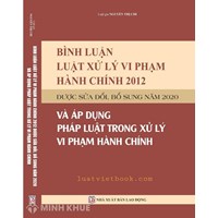 Sách Bình luận Luật xử lý vi phạm hành chính 2012 được sửa đổi bổ sung năm 2020 và áp dụng pháp luật trong xử lý vi phạm hành chính - Luật gia Nguyễn Thị Chi