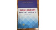 Sách Đạo đức công chức trong thực thi công vụ do PGS.TS Ngô Thành Can làm chủ biên