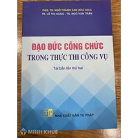Sách Đạo đức công chức trong thực thi công vụ do PGS.TS Ngô Thành Can làm chủ biên