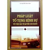Sách Pháp luật tố tụng hình sự với việc bảo vệ quyền con người TS. Nguyễn Văn Tuân