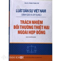 Sách Luật dân sự Việt Nam (bình giải và áp dụng) Trách nhiệm bồi thường thiệt hại ngoài hợp đồng PGS.TS. Phùng Trung Tập