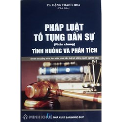 Sách Pháp luật tố tụng dân sự tình huống và phân tích (Phần chung) - TS. Đặng Thanh Hoa chủ biên