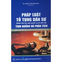 Sách Pháp luật tố tụng dân sự tình huống và phân tích - phần thủ tục giải quyết vụ án dân sự