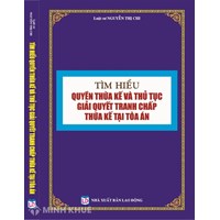 Sách Tìm hiểu quyền thừa kế và thủ tục giải quyết tranh chấp thừa kế tại Tòa án - LS. Nguyễn Thị Chi