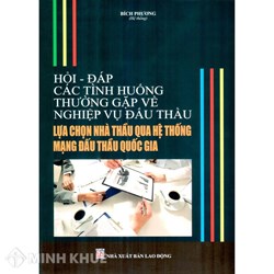 Sách Hỏi đáp các tình huống thường gặp về nghiệp vụ đấu thầu lựa chọn nhà thầu qua hệ thống mạng đấu thầu quốc gia