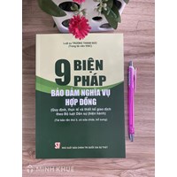 Sách 9 biện pháp bảo đảm nghĩa vụ hợp đồng – Quy định, thực tế và thiết kế giao dịch theo Bộ luật dân sự hiện hành - LS. Trương Thanh Đức