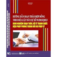 Sách Hướng dẫn soạn thảo hợp đồng theo Bộ luật dân sự 2015 – Kinh nghiệm soạn thảo, xử lý tranh chấp, biện pháp phòng tránh rủi ro pháp lý
