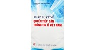 Sách Pháp luật về quyền tiếp cận thông tin ở Việt Nam - PGS.TS.GVCC. Phan Trung Hiền (chủ biên)