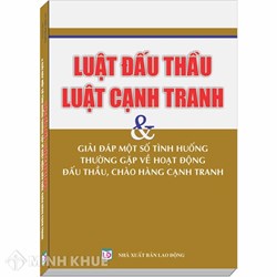 Sách Luật đấu thầu - Luật cạnh tranh và giải đáp một số tình huống thường gặp về hoạt động đấu thầu chào hàng cạnh tranh