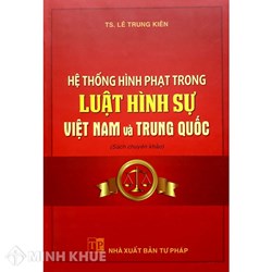 Sách Hệ thống hình phạt trong Luật hình sự Việt Nam và Trung Quốc (TS. Lê Trung Kiên)