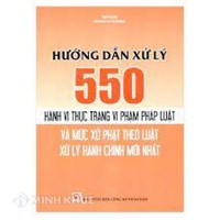 Hướng dẫn xử lý 550 hành vi thực trạng vi phạm pháp luật và mức xử phạt theo luật xử lý hành chính mới nhất