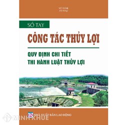 Sách Sổ tay công tác thủy lợi - Quy định chi tiết thi hành Luật thủy lợi