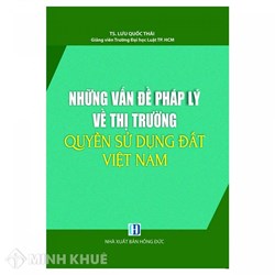 Sách Những vấn đề pháp lý về thị trường quyền sử dụng đất Việt Nam - TS. Lưu Quốc Thái