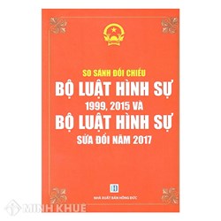 Sách So sánh, đối chiếu Bộ luật Hình sự năm 2017 với Bộ luật Hình sự 2015 và 1999