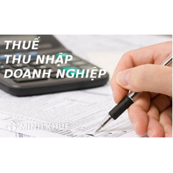 Khái niệm thuế thu nhập doanh nghiệp? Những bất cập và phương hướng hoàn thiện