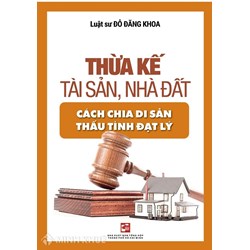 Sách Thừa kế tài sản, nhà đất – Cách chia tài sản thấu tình đạt lý
