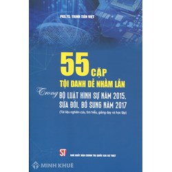 Sách 55 cặp tội danh dễ nhầm lẫn trong Bộ luật hình sự năm 2015, sửa đổi, bổ sung năm 2017 (PGS.TS. Trịnh Tiến Việt)