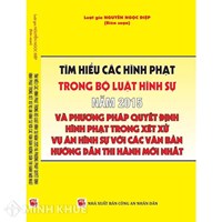 Sách Tìm hiểu các hình phạt trong BLHS 2015 và phương pháp quyết định hình phạt trong xét xử vụ án hình sự với các văn bản hướng dẫn thi hành mới nhất