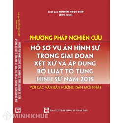 Phương pháp nghiên cứu hồ sơ vụ án hình sự trong giai đoạn xét xử và áp dụng Bộ luật tố tụng hình sự năm 2015 với các văn bản hướng dẫn mới nhất