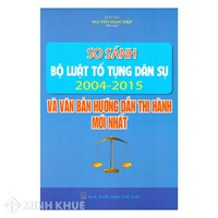 Sách So sánh Bộ luật Tố tụng dân sự 2004 - 2015 và các văn bản hướng dẫn thi hành mới nhất
