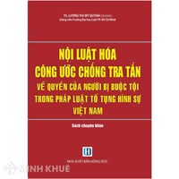 Sách Nội luật hóa công ước chống tra tấn về quyền của người bị buộc tội trong pháp luật tố tụng hình sự Việt Nam