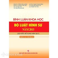 Sách Bình luận khoa học Bộ Luật hình sự năm 2015 được sửa đổi, bổ sung năm 2017 (phần các tội phạm) - Tác giả: PGS.TS Trần Văn Luyện- PGS.TS Phùng Thế Vắc