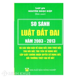 Sách So sánh Luật Đất đai 2003 và 2013 và các văn bản về giao đất, cho thuê đất, thu hồi đất, thu tiền sử dụng đất ... (Luật gia Nguyễn Ngọc Điệp)