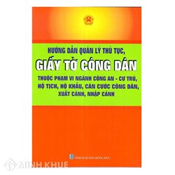 Sách Hướng dẫn quản lý thủ tục, giấy tờ công dân thuộc phạm vi ngành công an- Cư trú, hộ tịch, hộ khẩu, căn cước công dân, xuất cảnh, nhập cảnh