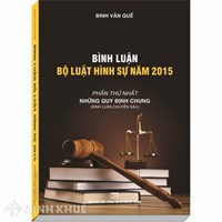 Sách Bình luận Bộ Luật Hình Sự năm 2015 - Phần những quy định chung( Đinh Văn Quế)