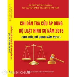Sách Chỉ dẫn tra cứu áp dụng bộ luật  hình sự năm 2015 sửa đổi bổ sung năm 2017 (Trần Văn Hà)
