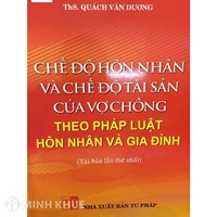 Sách Chế độ hôn nhân và chế độ tài sản của vợ chồng theo pháp luật hôn nhân gia đình (ThS. Quách Văn Dương)