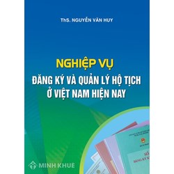 Sách Nghiệp vụ đăng ký và quản lý hộ tịch ở Việt Nam hiện nay (ThS. Nguyễn Văn Huy)