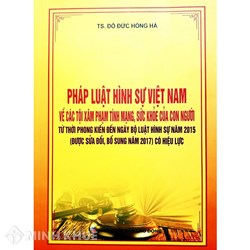 Sách Pháp luật hình sự Việt Nam về các tội xâm phạm tính mạng sức khỏe của con người từ thời phong kiến đến ngày BLHS 2015 có hiệu lực (TS. Đỗ Đức Hồng Hà)
