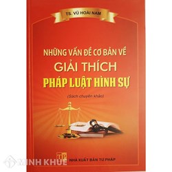 Sách Những vấn đề cơ bản về giải thích pháp luật hình sự (TS. Vũ Hoài Nam)