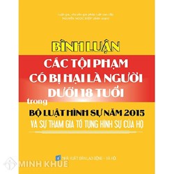 Sách Bình luận các tội phạm có bị hại là người dưới 18 tuổi trong Bộ luật Hình sự năm 2015 và sự tham gia tố tụng hình sự của họ (Luật gia Nguyễn Ngọc Điệp)