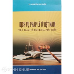Sách Dịch vụ pháp lý ở Việt Nam - Thực  trạng và định hướng phát triển (TS. Nguyễn Văn Tuân)