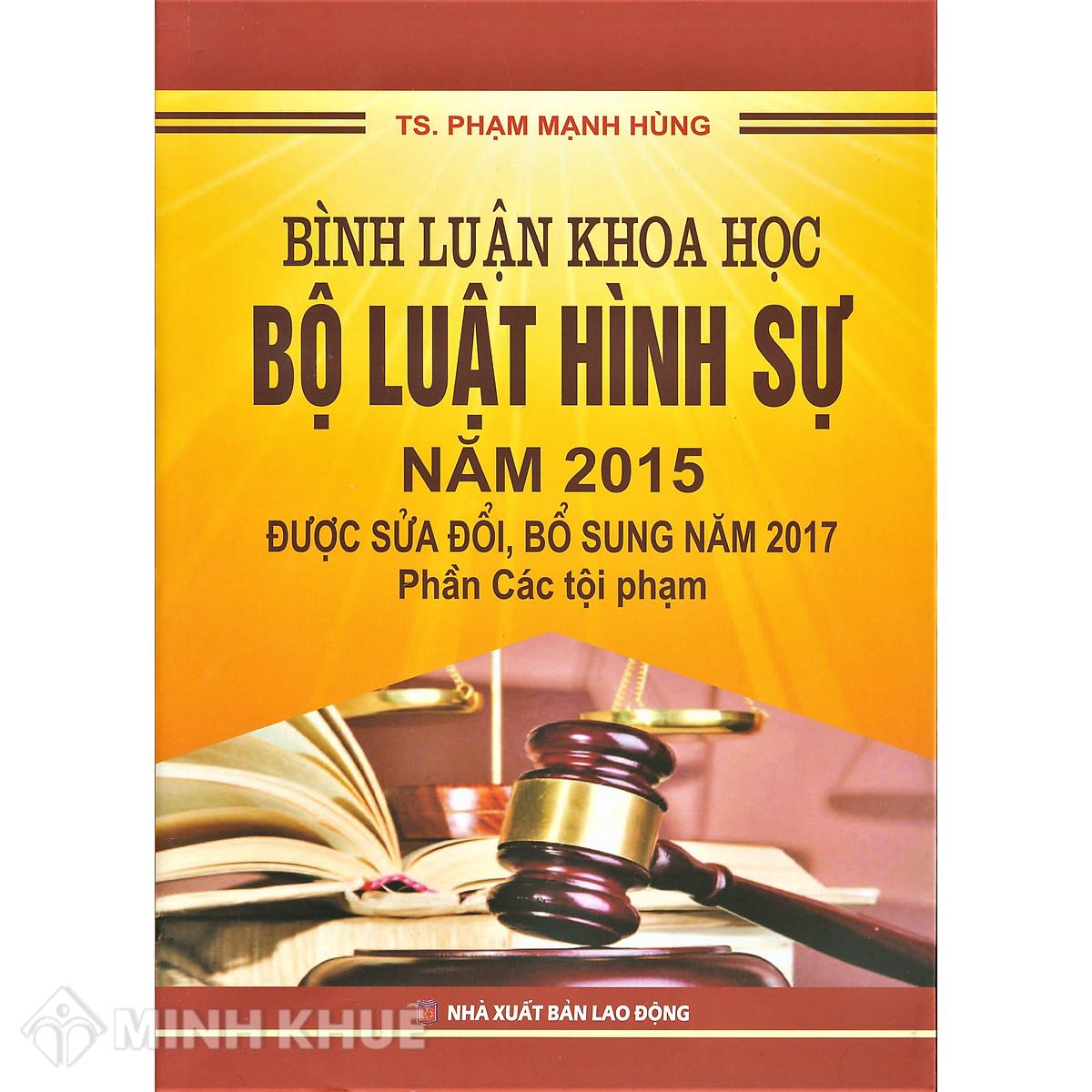 Sách Bình luận khoa học bộ luật hình sự năm 2015 được sửa đổi, bổ sung năm 2017 - Phần các tội phạm - TS. Phạm Mạnh Hùng