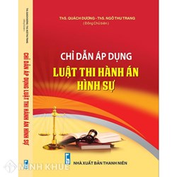 Sách Chỉ dẫn áp dụng luật thi hành án hình sự năm 2019 (ThS. Quách Dương và ThS. Ngô Thu Trang)