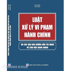 Sách Luật xử lý vi phạm hành chính và các văn bản hướng dẫn thi hành về lĩnh vực hành chính
