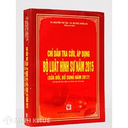 Sách Chỉ dẫn tra cứu, áp dụng Bộ Luật hình sự năm 2015- Sửa đổi, bổ sung năm 2017 (Tái bản lần thứ nhất, có chỉnh  sửa, bổ sung) (TS. Nguyễn Trí Tuệ)