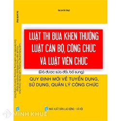 Sách Luật thi đua khen thưởng, Luật cán bộ, công chức và Luật viên chức (sửa đổi, bổ sung) và quy định mới về tuyển dụng, sử dụng, quản lý công chức