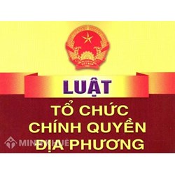 Nội dung cơ bản của Luật sửa đổi, bổ sung một số điều của Luật tổ chức Chính phủ và Luật tổ chức chính quyền địa phương