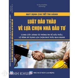 Sách Quy định chi tiết thi hành Luật đấu thầu về lựa chọn nhà đầu tư cung cấp, đăng tải thông tin về đấu thầu, lộ trình áp dụng lựa chọn nhà thầu qua mạng