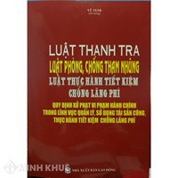 Sách Luật Thanh tra, Luật Phòng chống tham nhũng, và quy định xử phạt vi phạm hành chính trong lĩnh vực quản lý, sử dụng tài sản công (Vũ Tươi)