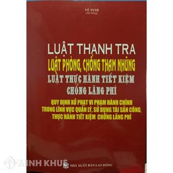 Sách Luật Thanh tra, Luật Phòng chống tham nhũng, và quy định xử phạt vi phạm hành chính trong lĩnh vực quản lý, sử dụng tài sản công (Vũ Tươi)