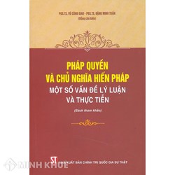 Sách Pháp quyền và chủ nghĩa hiến pháp - Một số vấn đề lý luận và thực tiễn (PGS.TS. Vũ Công Giao)